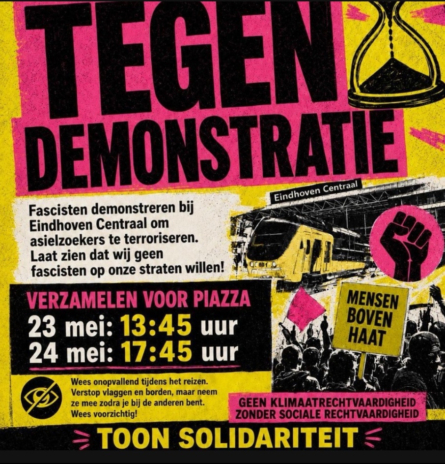 Er staat groot "TEGEN DEMONSTRATIE", kleiner "Fascisten demonstreren bij Eindhoven Centraal om asielzoekers te terroriseren. Laat zien dat wij geen fascisten op onze straten willen!"
"VERZAMELEN VOOR PIAZZA
23 mei: 13:45
24 mei: 17:45
Wees onopvallend tijdens het reizen. Verstop vlaggen en border, maar neem ze mee zodra je bij de anderen bent. Wees voorzichtig!"
Onder staat
"TOON SOLIDARITEIT"

De poster gebruikt roze, geel en zwart. Er staat een zandloper, een gebalde vuist. Op het plaatje staan een spriter trein, met een demonstratie, er is een rodde vlag en een bord met "MENSEN BOVEN HAAT" er op.
Ook staat er een tekstje "geen klimaatrechtvaardigheid zonder sociale rechtvaardigheid"