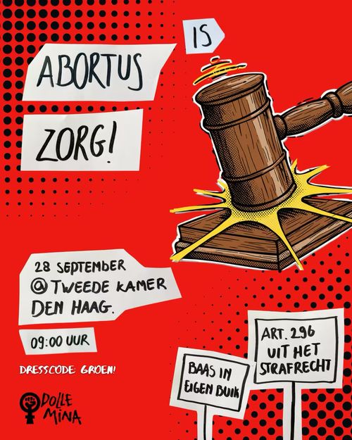 Rode poster/flyer met een voorzittershamer.

Met deze tekst: 

ABORTUS IS ZORG!

28 SEPTEMBER 
bij de TWEEDE KAMER DEN HAAG
09:00 UUR

ARTIKEL 296 UIT HET STRAFRECHT
BAAS IN EIGEN BUIK

DRESSCODE GROEN!

DOLLE MINA
