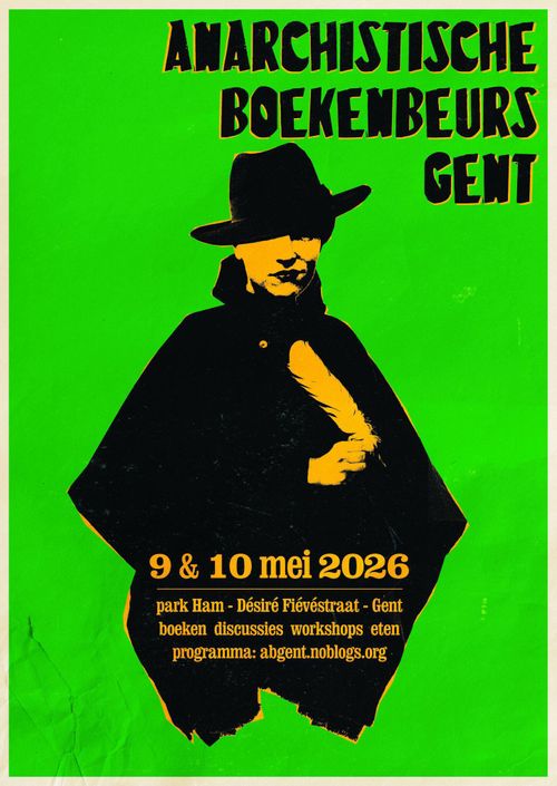 ANARCHISTISCHE BOEKENBEURS GENT

9 EN 10 MEI 2026

park Ham - Désiré Flévéstraat - Gent

boeken discussies workshops eten

programma: abgent.noblogs.org