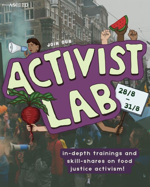 ASEED

JOIN OUR
ACTIVIST LAB

28 August - 31 August

in-depth trainings and skill-shares on food justice activism!