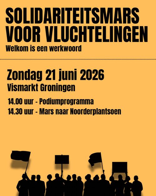 SOLIDARITEITSMARS
VOOR VLUCHTELINGEN

Welkom is een werkwoord

Zondag 21 juni 2026

Vismarkt Groningen

14.00 uur - Podiumprogramma
14.30 uur - Mars naar Noorderplantsoen
