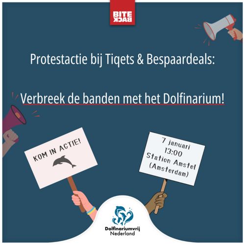 BITE BACK

Protestactie bij Tiqets en Bespaardeals

Verbreek de banden met het Dolfinarium!

KOM IN ACTIE! 🐬

7 januari
13:00
Station Amstel
(Amsterdam)