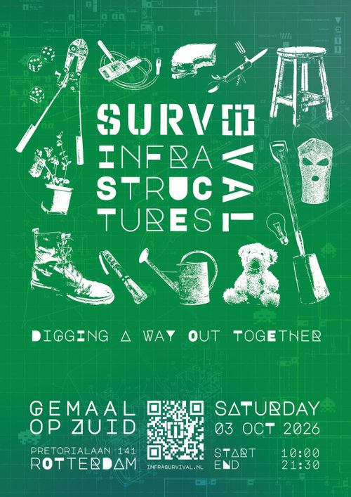 Flyer with a lot of stuff, like a stool, balaclava, a shovel and a kind of network cable. The text is:

SURVIVAL INFRASTRUCTURES

DIGGING A WAY OUT TOGETHER

GEMAAL OP ZUID
PRETORIALAAN 141, ROTTERDAM

SATURDAY 3 OCTOBER 2026 
START: 10:00
END: 21:30

A QR-code to the website (see text event).