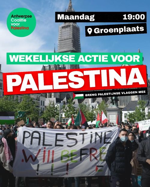 Antwerpse Coalitie voor Palestina

Maandag 19:00  Groenplaats

WEKELIJKSE ACTIE VOOR PALESTINA

BRENG PALESTIJNSE VLAGGEN MEE