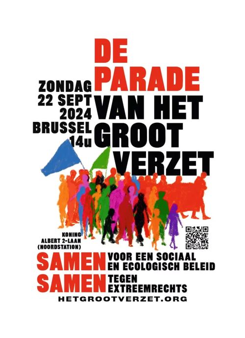 ZONDAG 22 SEPT 2024 BRUSSEL 14u

DE PARADE VAN HET GROOT VERZET

KONING ALBERT 2-LAAN (NOORDSTATION)

SAMEN VOOR EEN SOCIAAL EN ECOLOGISCH BELEID
SAMEN TEGEN EXTREEMRECHTS

HETGROOTVERZET.ORG