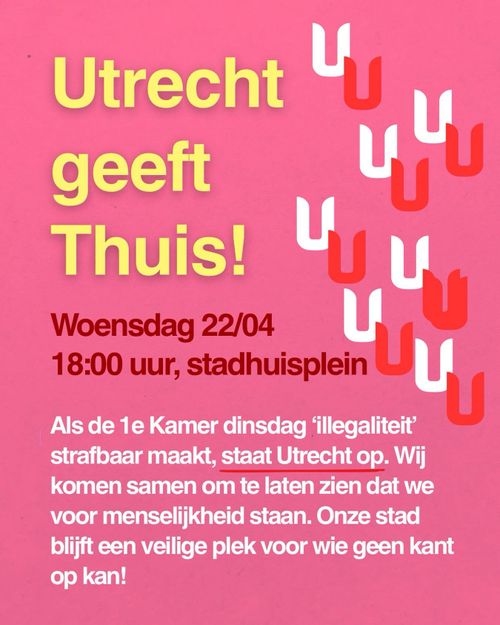 Utrecht geeft Thuis!

Woensdag 22/04
18:00 uur, stadhuisplein

Als de 1e Kamer dinsdag 'illegaliteit'
strafbaar maakt, staat Utrecht op. Wij
komen samen om te laten zien dat we
voor menselijkheid staan. Onze stad
blijft een veilige plek voor wie geen kant
op kan!
