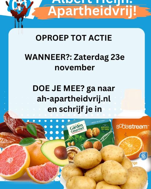 OPROEP TOT ACTIE

WANNEER? Zaterdag 23e november

DOE JE MEE? ga naar ah-apartheidvrij.nl en schrijf je in