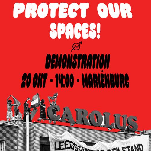 PROTECT OUR SPACES!

DEMONSTRATION
20 OKT - 14:00 - MARIËNBURG

CAROLUS