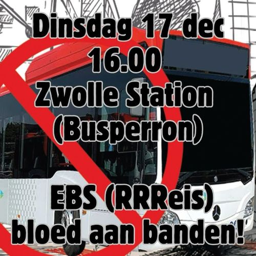 Zwolle: Dinsdag 17 december, 16 u. Demonstratie tegen EBS bussen Rrreis