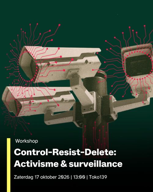 Illustratie met straatcamera's.

Daaronder de tekst:

Workshop
Control-Resist-Delete:
Activisme & surveillance

Zaterdag 17 oktober 2026 | 13:00 | Toko139