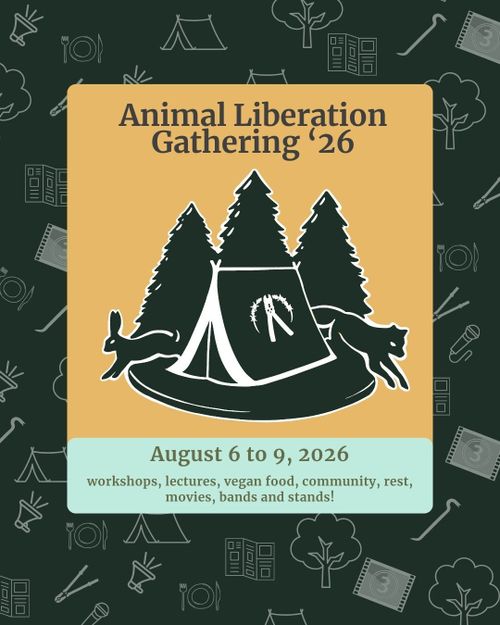 Animal Liberation Gathering '26

August 6 to 9, 2026

workshops, lectures, vegan food, community, rest, movies, bands and stands!