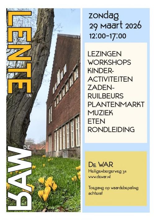 DE LENTE WAR

zondag
29 Maart 2026
12:00-17:00

LEZINGEN
WORKSHOPS
KINDERACTIVITEITEN
ZADENRUILBEURS
PLANTENMARKT
MUZIEK
ETEN
RONDLEIDING

Heiligenbergerweg 34
www.dewar.nl

Toegang op waardebepaling achteraf