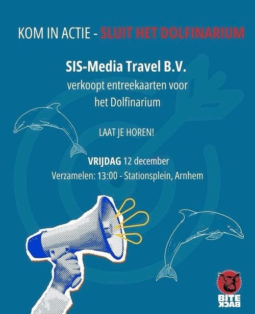 KOM IN ACTIE - SLUIT HET DOLFINARIUM

SIS-Media Travel B.V.
verkoopt entreekaarten voor
het Dolfinarium

LAAT JE HOREN!

VRIJDAG 12 december

Verzamelen: 13:00 - Stationsplein, Arnhem

BITE BACK