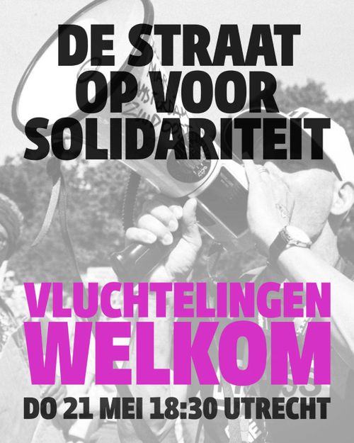 DE STRAAT OP VOOR SOLIDARITEIT

VLUCHTELINGEN WELKOM

DONDERDAG 21 MEI 18:30 UTRECHT
