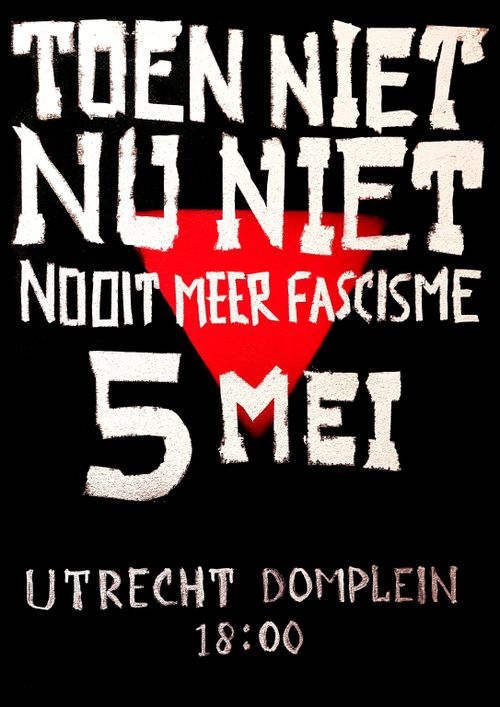 TOEN NIET
NU NIET
NOOIT MEER FASCISME

5 MEI

UTRECHT DOMPLEIN
18:00
