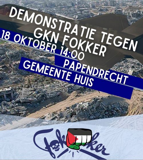 DEMONSTRATIE TEGEN GKN FOKKER 
18 OKTOBER 14:00 PAPENDRECHT GEMEENTEHUIS 

Fok fokker