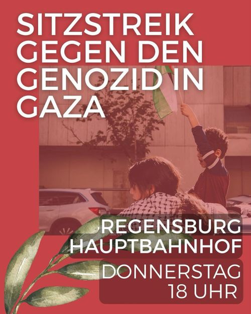 SITZSTREIK GEGEN DEN GENOZID IN GAZA

REGENSBURG HAUPTBAHNHOF

DONNERSTAG 18 UHR