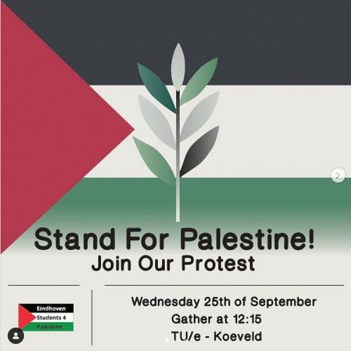 Palestijnse vlag met plantje erop, getekend.(met tekenprogramma, niet analoog)
Onder staat:
Stand For Palestine!
Join Our Protest
Wednesday 25th of September
Gather at 12:15
TU/e - Koeveld