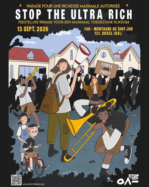 PARADE POUR UNE RICHESSE MAXIMALE AUTORISEÉ

STOP THE ULTRA RICH

FEESTELIJKE PARADE VOOR EEN MAXIMAAL TOEGESTANE RIJKDOM

13 SEPTEMBER 
14H - MONTAGNE DE SINT-JOB
131, UKKEL (BRUSSEL)

