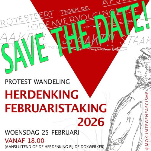 SAVE THE DATEI

PROTEST WANDELING

HERDENKING FEBRUARISTAKING 2026

WOENSDAG 25 FEBRUARI
VANAF 18.00
(AANSLUITEND OP DE HERDENKING BIJ DE DOKWERKER)

MOKUM TEGEN FASCISME