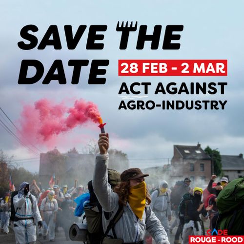 SAVE THE DATE 

28 FEB - 2 MAR

ACT AGAINST AGRO-INDUSTRY

CODE ROUGE - ROOD