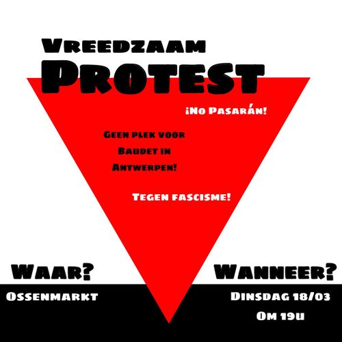 Vreedzaam Protest 

¡No Pasarán!

Geen plek voor Baudet in Antwerpen!

Tegen fascisme!

Waar? Ossenmarkt

Wanneer? Dinsdag 18/03 om 19 uur.