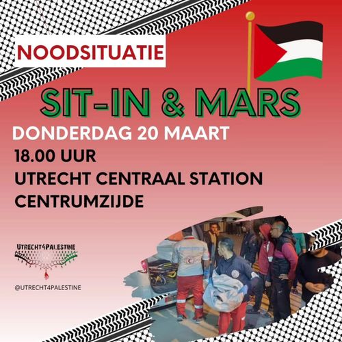 NOODSITUATIE

SIT-IN & MARS

DONDERDAG 20 MAART
18:00
UTRECHT CENTRAAL STATION
CENTRUMZIJDE

UTRECHT FOR PALESTINE