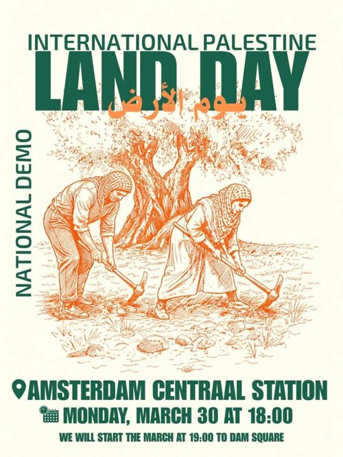International Palestine Land Day

National Demo

Amsterdam Centraal Station
Monday, March 30 at 18:00
We will start the march at 19:00 to Dam Square