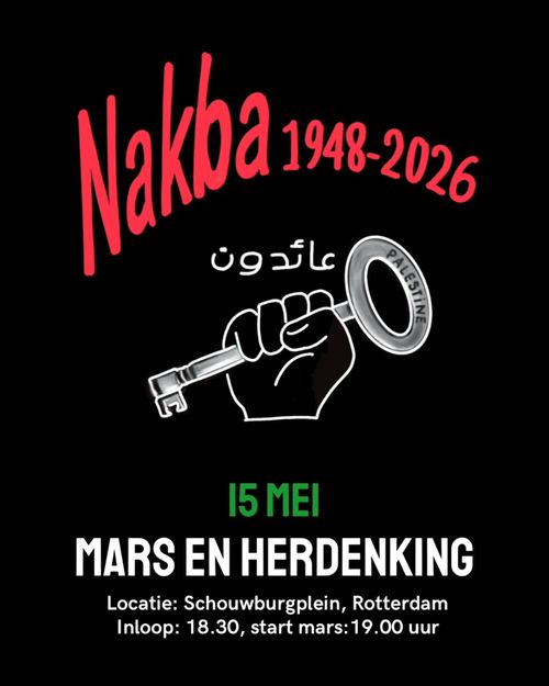 Nakba 1948-2026

15 MEI
MARS EN HERDENKING
Locatie: Schouwburgplein, Rotterdam
Inloop: 18.30, start mars: 19.00 uur