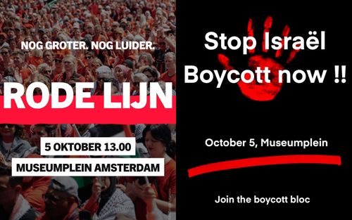 Linker afbeelding:

NOG GROTER. NOG LUIDER.

RODE LIJN

5 OKTOBER 13.00
MUSEUMPLEIN AMSTERDAM.

Foto: Tengbeh Kamara

Rechter afbeelding:

Stop Israël
Boycott now !!

October 5, Museumplein

Join the boycott bloc