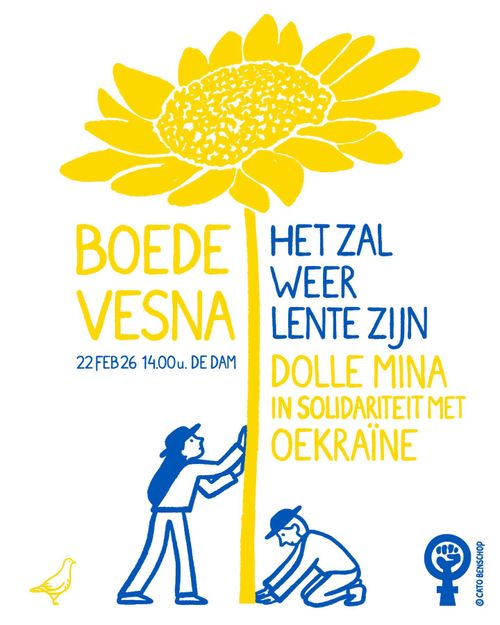 BOEDE
VESNA
22 FEB 26 14.00u. DE DAM
HET ZAL
WEER
LENTE ZUN
DOLLE MINA
IN SOLIDARITEIT MET
OEKRAÏNE

© CATO BENSCHOP