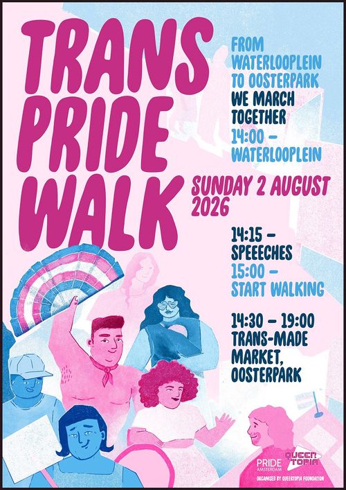 TRANS PRIDE WALK

SUNDAY 2 AUGUST 2026

FROM WATERLOOPLEIN TO OOSTERPARK
WE MARCH TOGETHER
14:00 - WATERLOOPLEIN
14:15 - SPEECHES
15:00 - START WALKING

14:30 - 19:00 TRANS-MADE MARKET, OOSTERPARK