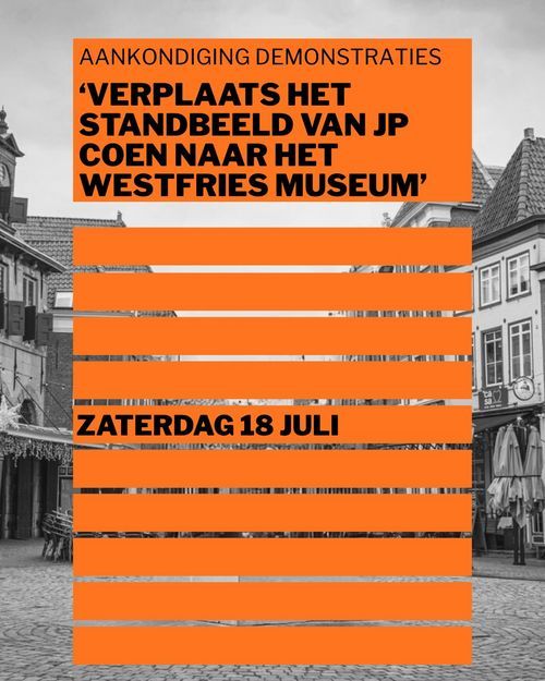 AANKONDIGING DEMONSTRATIES 'VERPLAATS HET STANDBEELD VAN JP COEN NAAR HET WESTFRIES MUSEUM' 

ZATERDAG 18 JULI
