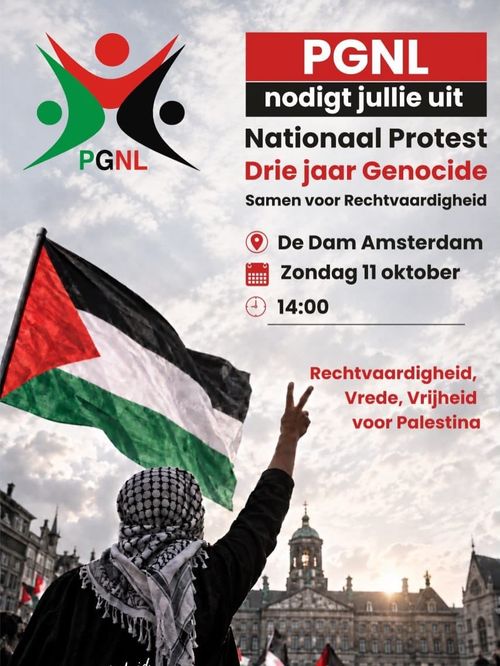 Foto van de Dam in Amsterdam met Palestijnse vlag en een persoon met keffiyeh die een vredesgroet geeft. 

PGNL nodigt jullie uit
Nationaal Protest
Drie jaar Genocide
Samen voor Rechtvaardigheid

De Dam Amsterdam
Zondag 11 oktober 14:00

Rechtvaardigheid,
Vrede, Vrijheid
voor Palestina
