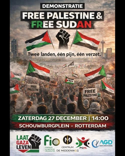 DEMONSTRATIE

FREE PALESTINE &
FREE SUDAN

Twee landen, één pijn, één verzet.

ZATERDAG 27 DECEMBER | 14:00
SCHOUWBURGPLEIN - ROTTERDAM


