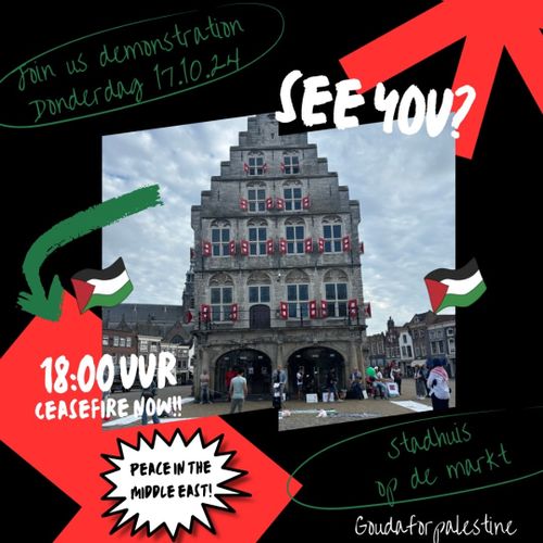 Foto van het Stadhuis van Gouda met de volgende tekst:

Join us demonstration
Donderdag 17.10.24

SEE YOU?

18:00 UUR
CEASEFIRE NOW!!

PEACE IN THE MIDDLE EAST!

stadhuis op de markt

Goudaforpalestine
