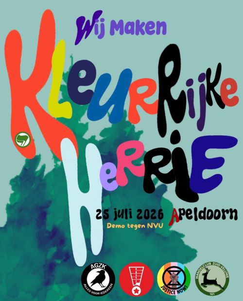 Kleurrijke flyer met de volgende tekst: 

'Wij maken KLEURRIJKE HERRIE, 25 juli 2026 Apeldoorn, Demo tegen NVU, AGZK, RSP, Justice now!, Wandelclub Zuid-Veluwe'