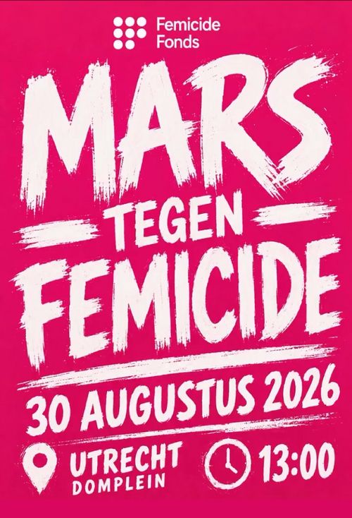 Femicide Fonfs

MARS TEGEN FEMICIDE

30 AUGUSTUS 2026

UTRECHT - DOMPLEIN - 13:00