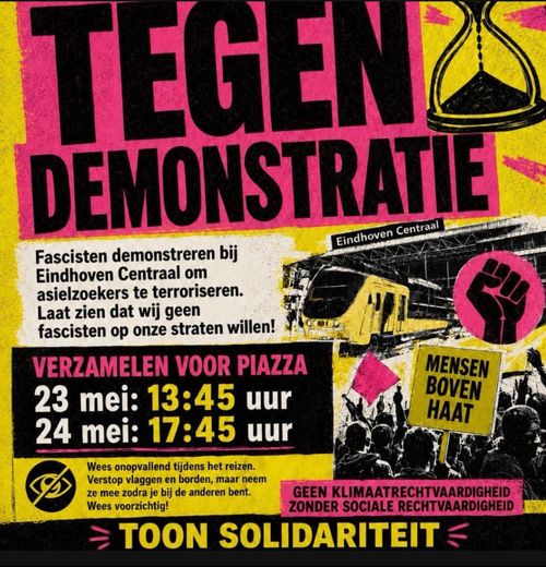 Er staat groot "TEGEN DEMONSTRATIE", kleiner "Fascisten demonstreren bij Eindhoven Centraal om asielzoekers te terroriseren. Laat zien dat wij geen fascisten op onze straten willen!"
"VERZAMELEN VOOR PIAZZA
23 mei: 13:45
24 mei: 17:45
Wees onopvallend tijdens het reizen. Verstop vlaggen en border, maar neem ze mee zodra je bij de anderen bent. Wees voorzichtig!"
Onder staat
"TOON SOLIDARITEIT"

De poster gebruikt roze, geel en zwart. Er staat een zandloper, een gebalde vuist. Op het plaatje staan een spriter trein, met een demonstratie, er is een rodde vlag en een bord met "MENSEN BOVEN HAAT" er op.
Ook staat er een tekstje "geen klimaatrechtvaardigheid zonder sociale rechtvaardigheid"