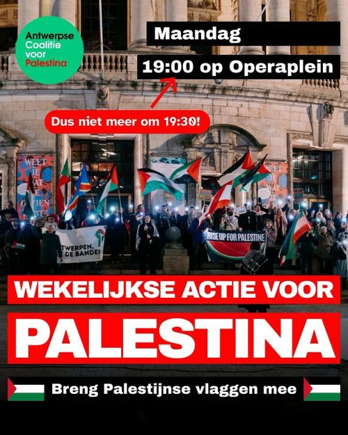 Antwerpse Coalitie voor Palestina

Maandag 19:00 op Operaplein

WEKELIJKSE ACTIE VOOR PALESTINA

Breng Palestijnse vlaggen mee