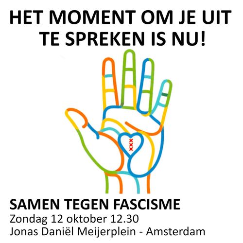 HET MOMENT OM JE UIT
TE SPREKEN IS NU!

SAMEN TEGEN FASCISME
Zondag 12 oktober 12.30
Jonas Daniël Meijerplein - Amsterdam