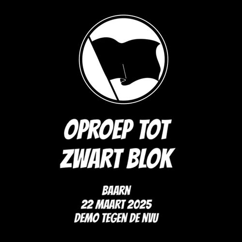 OPROEP TOT ZWART BLOK

BAARN
22 MAART 2025
DEMO TEGEN DE NVU