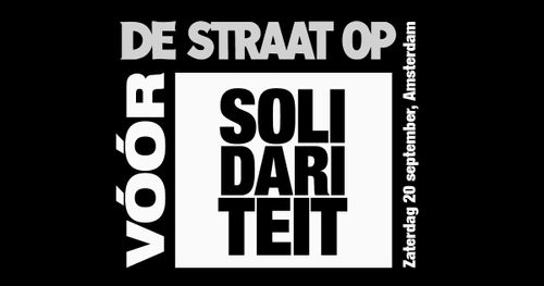 DE STRAAT OP

VOOR SOLIDARITEIT

Zaterdag 20 september, Amsterdam