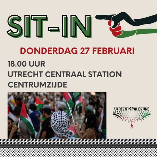 SIT-IN

DONDERDAG 27 FEBRUARI

18:00 UUR
UTRECHT CENTRAAL STATION CENTRUMZIJDE

UTRECHT4PALESTINE