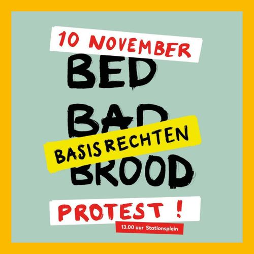 10 NOVEMBER

BED
BAD
BROOD

BASISRECHTEN

PROTEST!

13:00 Stationsplein