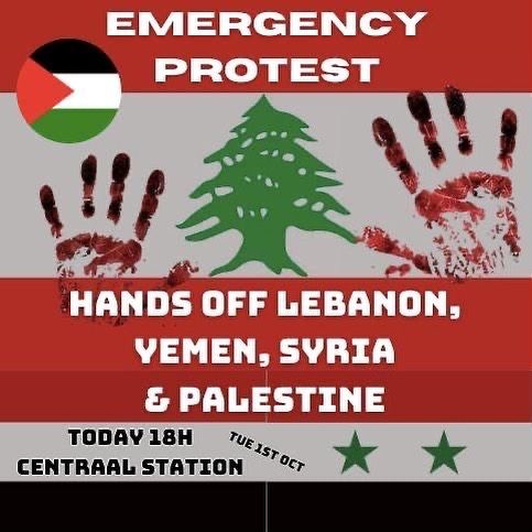 EMERGENCY PROTEST

HANDS OF LEBANON, YEMEN, SYRIA & PALESTINE

TODAY 18H TUE 1ST
CENTRAAL STATION