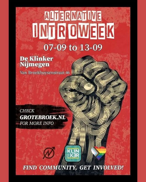 ALTERNATIVE
INTROWEEK
07-09 to 13-09

De Klinker
Nijmegen

Van Broekhuysenstraat 46

CHECK GROTEBROEK.NL FOR MORE INFO

FIND COMMUNITY, GET INVOLVED!