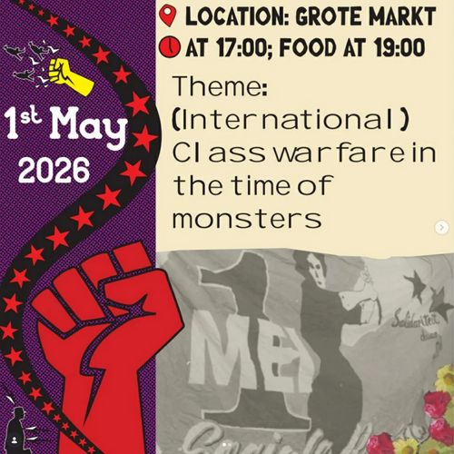 1st May 2026
LOCATION: GROTE MARKT
AT 17:00; FOOD AT 19:00
Theme:
(International)
Class warfare in
the time of
monsters