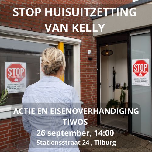 STOP HUISUITZENDING VAN KELLY

ACTIE EN EISENOVERHANDIGING TIWOS
26 september, 14:00
Stationsstraat 25, Tilburg